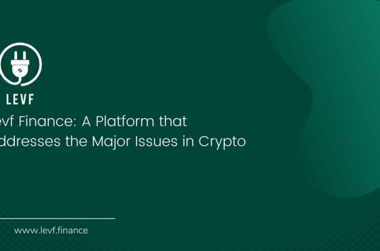 Levf Finance: A Platform that Addresses the Major Issues in Crypto