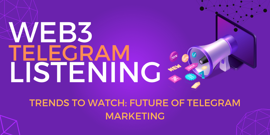 Trends to Watch: Future of Telegram Marketing in Web3 Telegram Listening