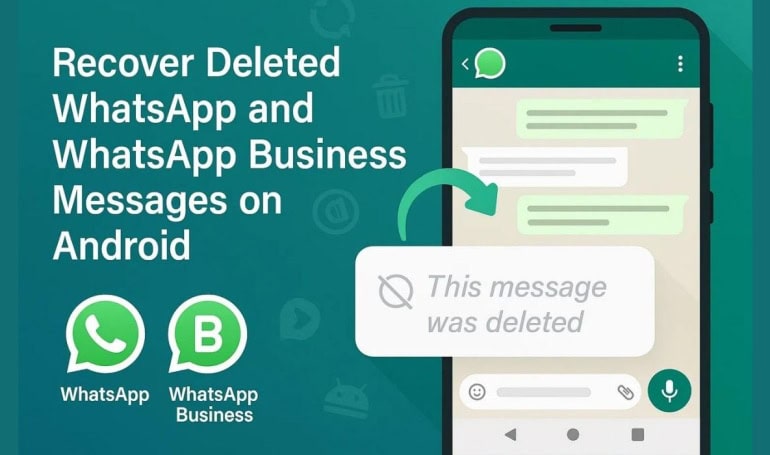 How to Recover Deleted WhatsApp and WhatsApp Business Messages on Android?